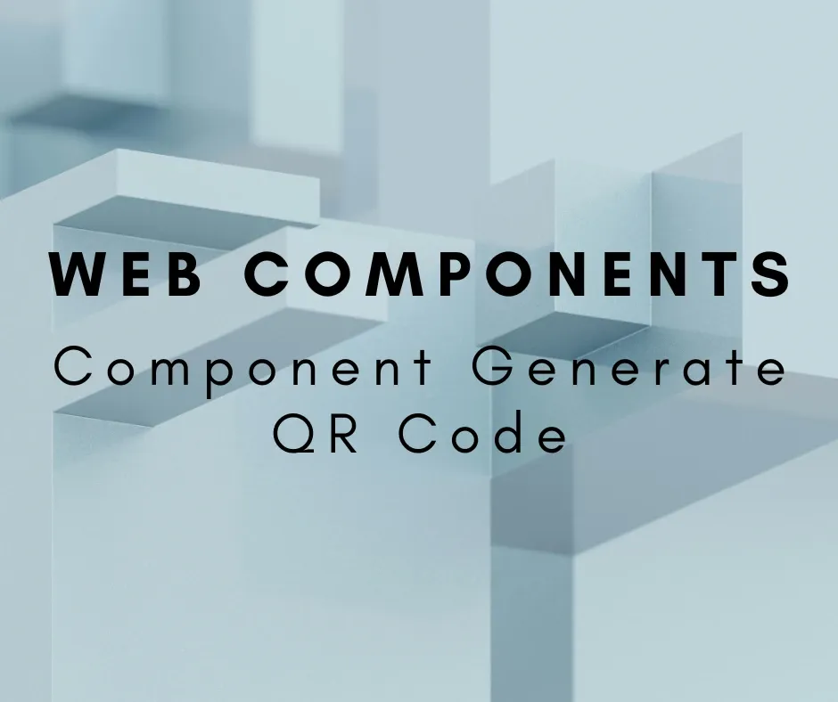 Hello, Web Components(2) — Component Generate QR Code